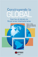 Construyendo lo global Aportes al debate de Relaciones Internacionales 1 by Horacio J. Godoy eBook